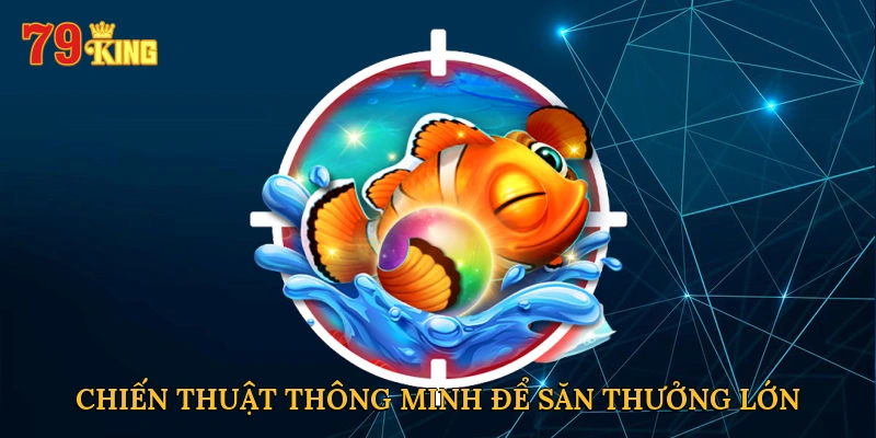 Chiến thuật thông minh để săn thưởng lớn