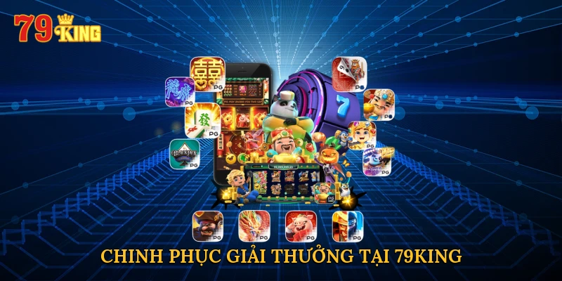Chinh phục giải thưởng tại 79KING