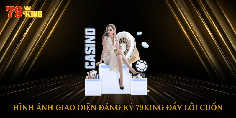 Hình ảnh giao diện đăng ký 79king đầy lôi cuốn