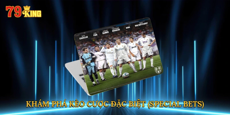 Trận đấu đầy bất ngờ trong kèo cược đặc biệt (Special Bets)