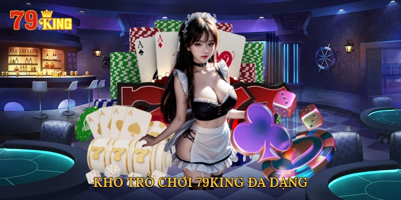 kho-tro-choi-79king-da-dang