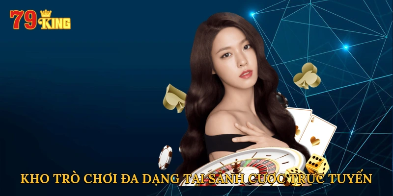 Kho trò chơi đa dạng tại sảnh cược trực tuyến