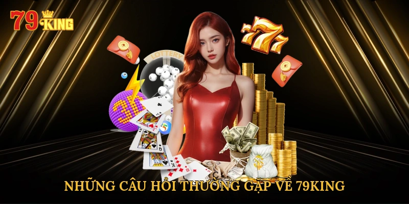nhung-cau-hoi-thuong-gap-ve-79king