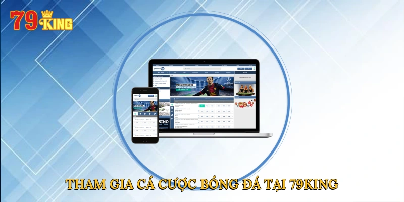 Tham gia cá cược bóng đá tại 79KING