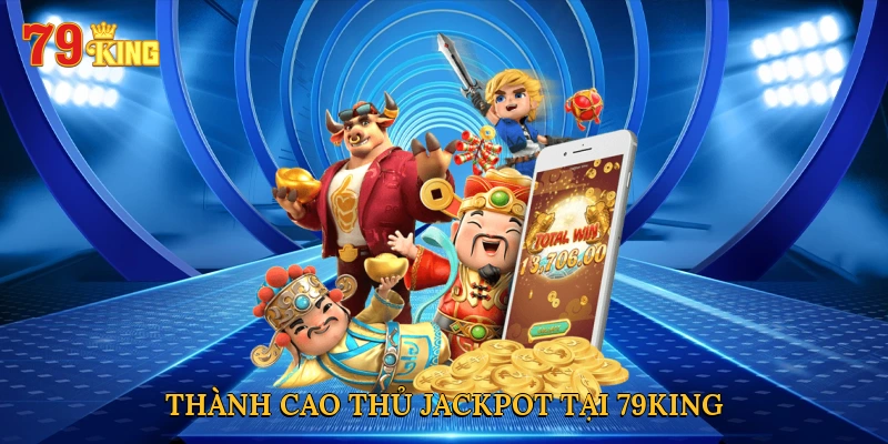 Thành cao thủ jackpot tại 79KING