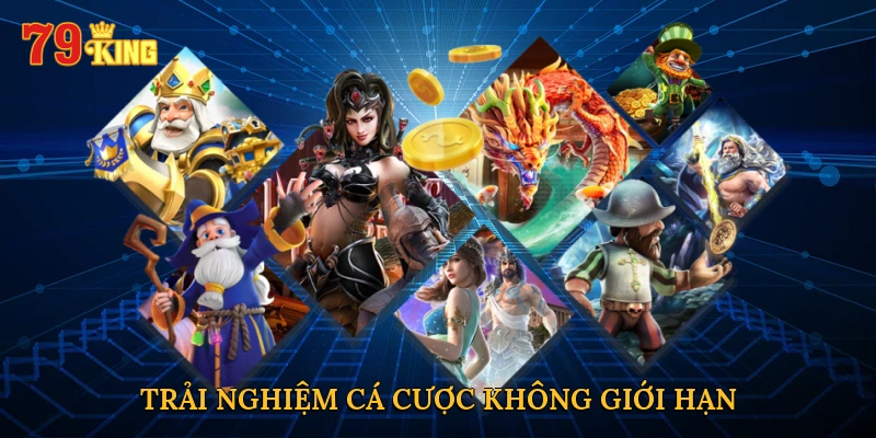 Trải nghiệm cá cược không giới hạn