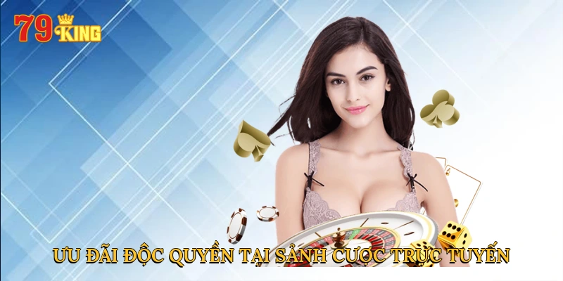 Ưu đãi độc quyền tại sảnh cược trực tuyến